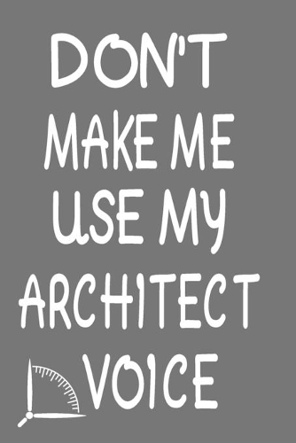 Don't Make Me Use My Architect Voice
