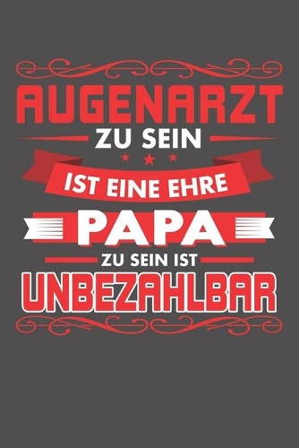 Augenarzt Zu Sein Ist Eine Ehre - Papa Zu Sein Ist Unbezahlbar