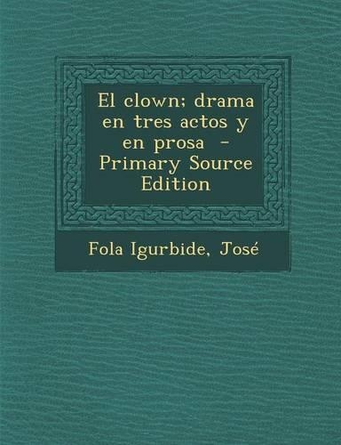 El clown; drama en tres actos y en prosa