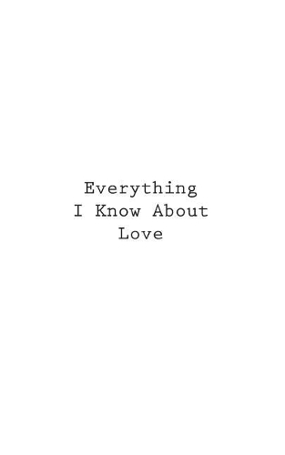 Everything I Know About Love