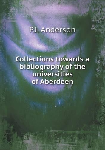 Collections towards a bibliography of the universities of Aberdeen