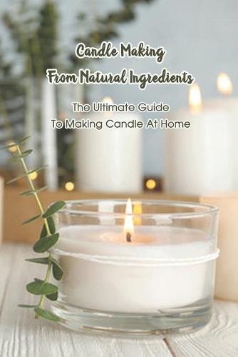 Candle Making From Natural Ingredients