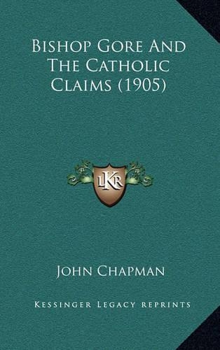 Bishop Gore and the Catholic Claims (1905)