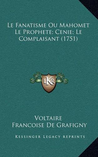 Le Fanatisme Ou Mahomet Le Prophete; Cenie; Le Complaisant (1751)