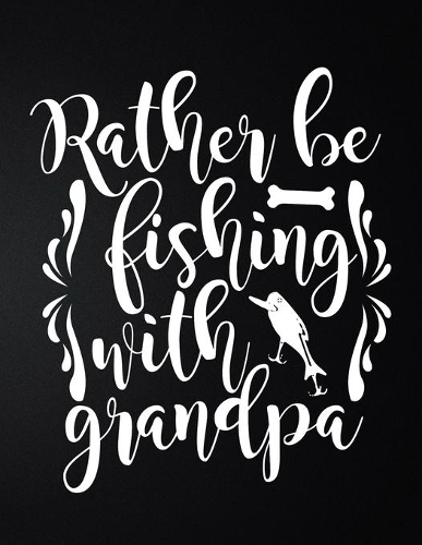Rather Be Fishing With Grandpa
