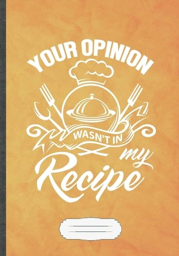 Your Opinion Wasn't in My Recipe