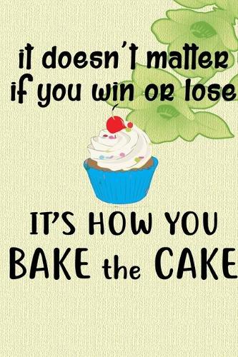 It's How You Bake The Cake