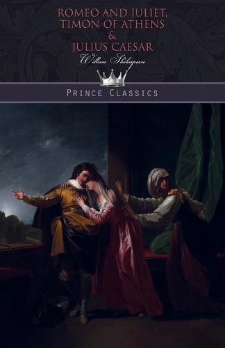 Romeo and Juliet, Timon of Athens & Julius Caesar