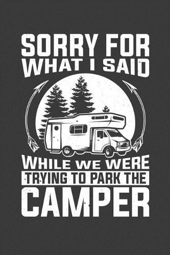 Sorry For What I Said While We Were Trying To Park The Camper