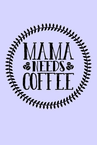 Mama Needs Coffee