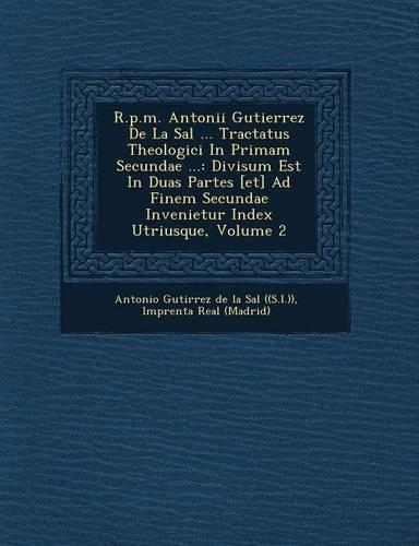R.P.M. Antonii Gutierrez de La Sal ... Tractatus Theologici in Primam Secundae ...