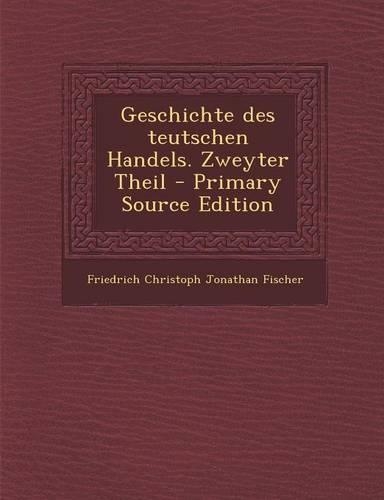Geschichte Des Teutschen Handels. Zweyter Theil