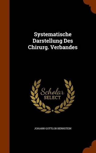 Systematische Darstellung Des Chirurg. Verbandes