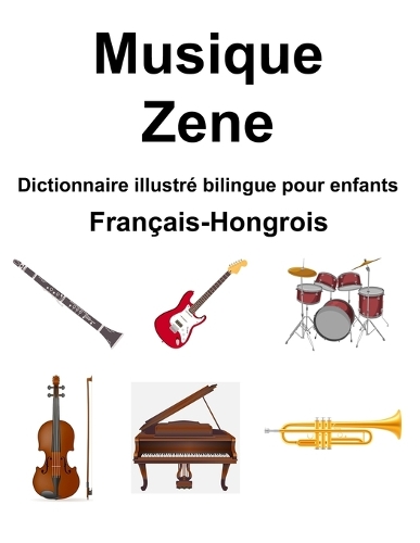 Français-Hongrois Musique / Zene Dictionnaire illustré bilingue pour enfants