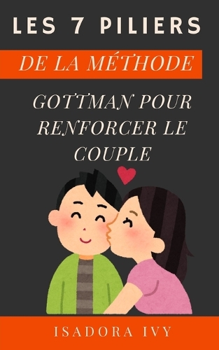 Les 7 Piliers de la Méthode Gottman pour renforcer le couple