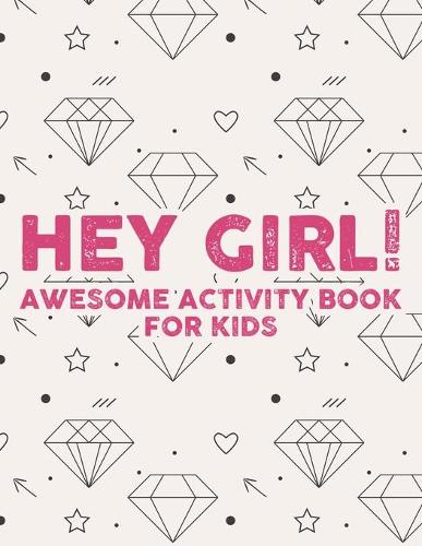 Hey Girl! Awesome Activity Book For Kids