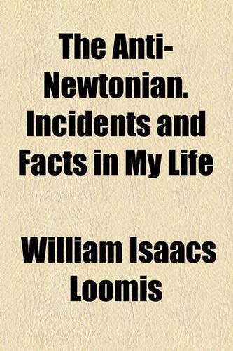 The Anti-Newtonian. Incidents and Facts in My Life