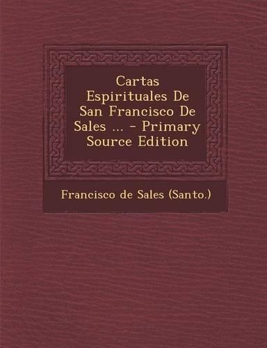 Cartas Espirituales de San Francisco de Sales ... - Primary Source Edition