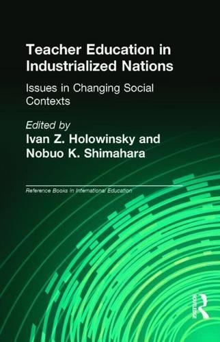 Teacher Education in Industrialized Nations: Issues in Changing Social Contexts