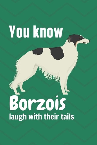 You know Borzois laugh with their tails