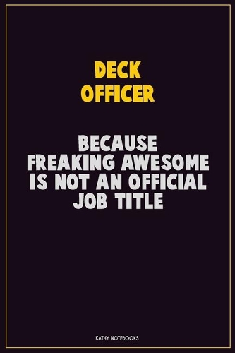 Deck Officer, Because Freaking Awesome Is Not An Official Job Title