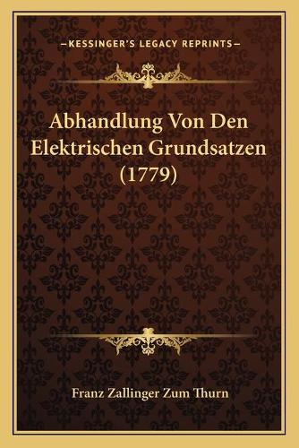 Abhandlung Von Den Elektrischen Grundsatzen (1779)