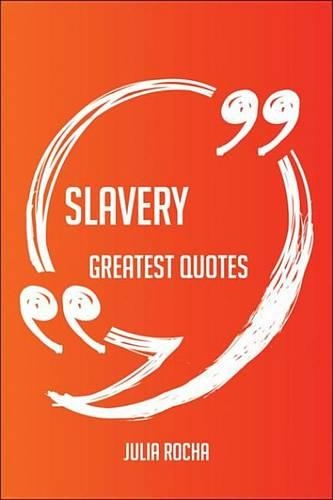 Slavery Greatest Quotes - Quick, Short, Medium or Long Quotes. Find the Perfect Slavery Quotations for All Occasions - Spicing Up Letters, Speeches, and Everyday Conversations.