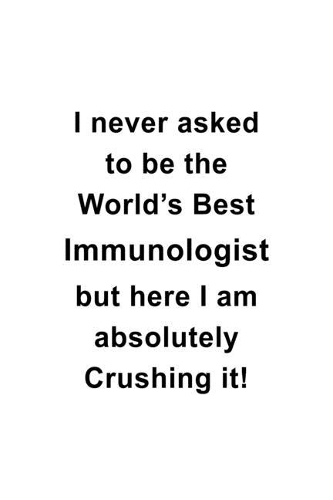 I Never Asked To Be The World's Best Immunologist But Here I Am Absolutely Crushing It