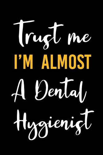 Trust Me I'm Almost a Dental Hygienist
