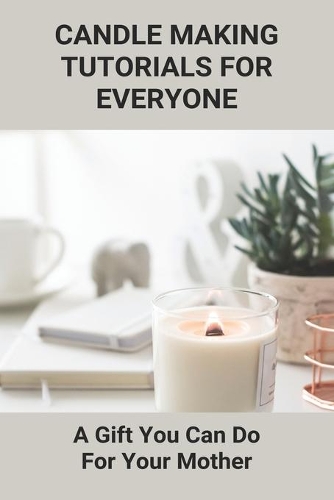 Candle Making Tutorials For Everyone