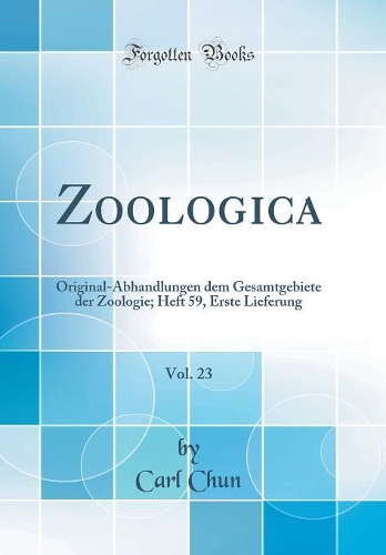 Zoologica, Vol. 23: Original-Abhandlungen dem Gesamtgebiete der Zoologie; Heft 59, Erste Lieferung (Classic Reprint)