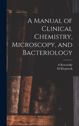 A Manual of Clinical Chemistry, Microscopy, and Bacteriology