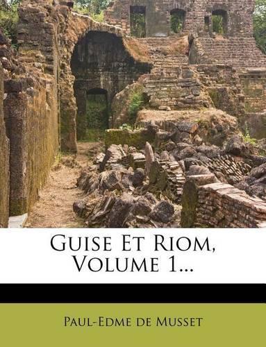 Guise Et Riom, Volume 1...