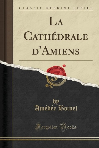 La Cathédrale d'Amiens (Classic Reprint)