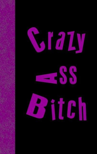 Crazy Ass Bitch
