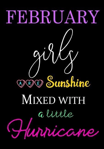 February Girls Are Sunshine Mixed with a Little Hurricane