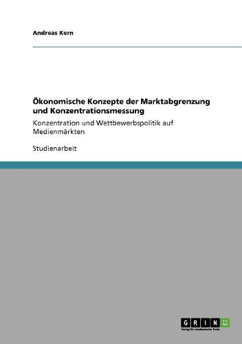 Ökonomische Konzepte der Marktabgrenzung und Konzentrationsmessung
