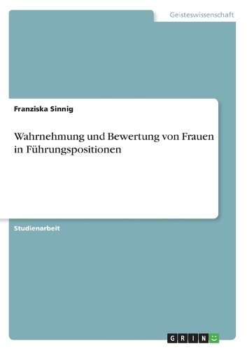 Wahrnehmung und Bewertung von Frauen in Führungspositionen