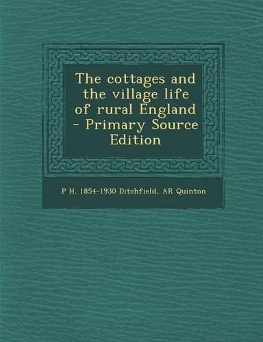 The Cottages and the Village Life of Rural England - Primary Source Edition