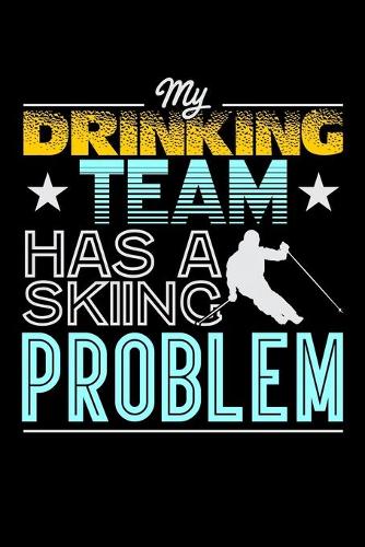 My Drinking Team Has A Skiing Problem