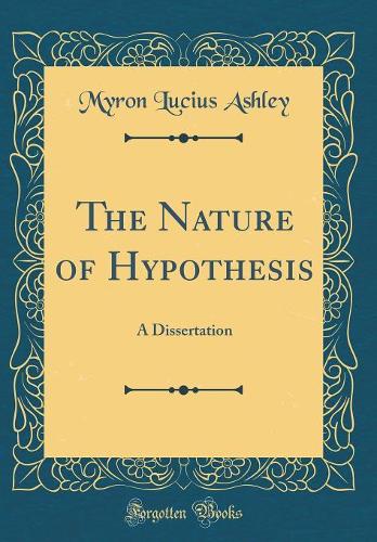 The Nature of Hypothesis: A Dissertation (Classic Reprint)