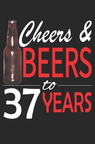 Cheers And Beers To 37 Years