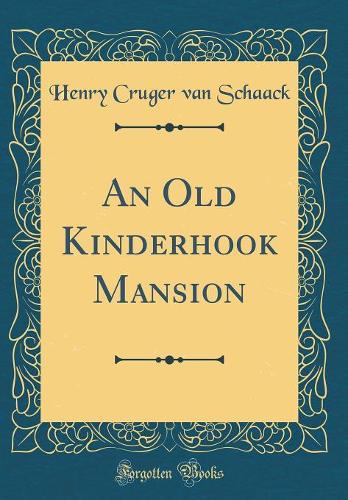 An Old Kinderhook Mansion (Classic Reprint)