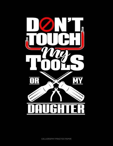 Don't Touch My Tools Or My Daughter