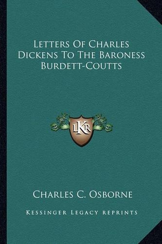 Letters Of Charles Dickens To The Baroness Burdett-Coutts