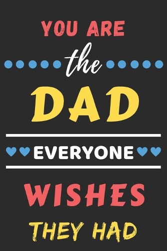 You Are The Dad Everyone Wishes They Had