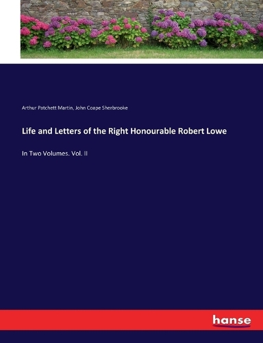 Life and Letters of the Right Honourable Robert Lowe