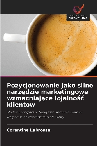 Pozycjonowanie jako silne narzędzie marketingowe wzmacniające lojalnośc klientów