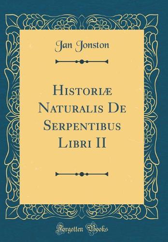 Historiæ Naturalis De Serpentibus Libri II (Classic Reprint)
