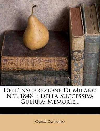 Dell'insurrezione Di Milano Nel 1848 E Della Successiva Guerra